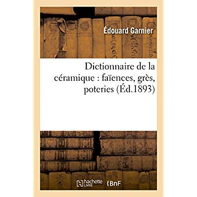 Garnier_Edouard-Dictionnaire_de_la_c_ramique_fa_ences_gr_s_poteries_Ed._1893-9782019573232_0