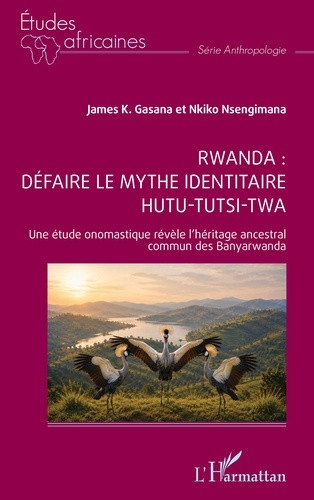 Gasana_James_k._Nsengimana_Nkiko-Rwanda_d_faire_le_mythe_identitaire_hutu-tutsi-twa._Une_tude_onomastique_r_v_le_l_h_ritage_ancest-9782336620275_0