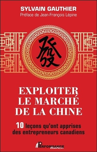 Gauthier_Sylvain-Exploiter_le_march_de_la_Chine_-_10_le_ons_qu_ont_apprises_des_entrepreneurs_canadiens-9782924941218_0