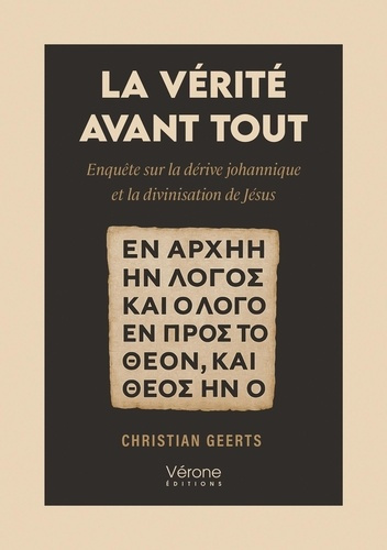 Geerts_Christian-La_v_rit_avant_tout._Enqu_te_sur_la_d_rive_johannique_et_la_divinisation_de_J_sus-9791042314057_0