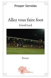 Gervelas_Prosper-Allez_vous_faire_foot._Good-Luck_-_Roman-9782812147166_0