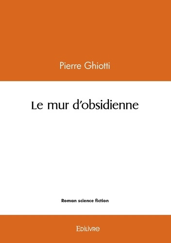 Ghiotti_Pierre-Le_mur_d_obsidienne-9782414618613_0
