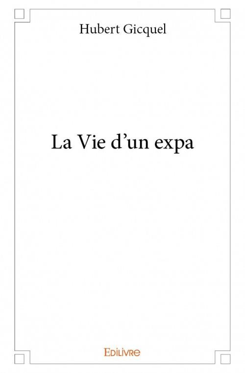 Gicquel_Hubert-La_Vie_d_un_expa-9782334069212_0