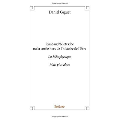 Giguet_Daniel-Rimbaud_Nietzsche_ou_la_sortie_hors_de_l_histoire_de_l_tre._La_M_taphysique_-_Mais_plus_alors-9782334105675_0