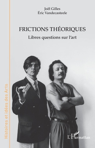 Gilles_Jo_l_Vandecasteele_Eric-Frictions_th_oriques._Libres_questions_sur_l_art-9782336642529_0