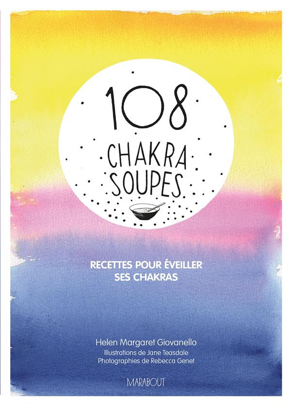 Giovanello_Helen_Margaret_Teasdale_Jane_Genet_Rebe-108_Chakra_soupes_Recettes_pour_veiller_ses_chakras-9782501116541_0