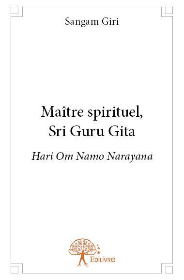 Giri_Sangam-Ma_tre_spirituel_Sri_Guru_Gita._Hari_om_namo_narayana-9782332829368_0
