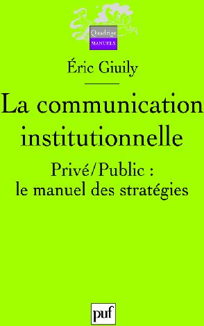 Giuily_Eric-La_communication_institutionnelle._Priv_Public_le_manuel_des_strat_gies-9782130574699_0