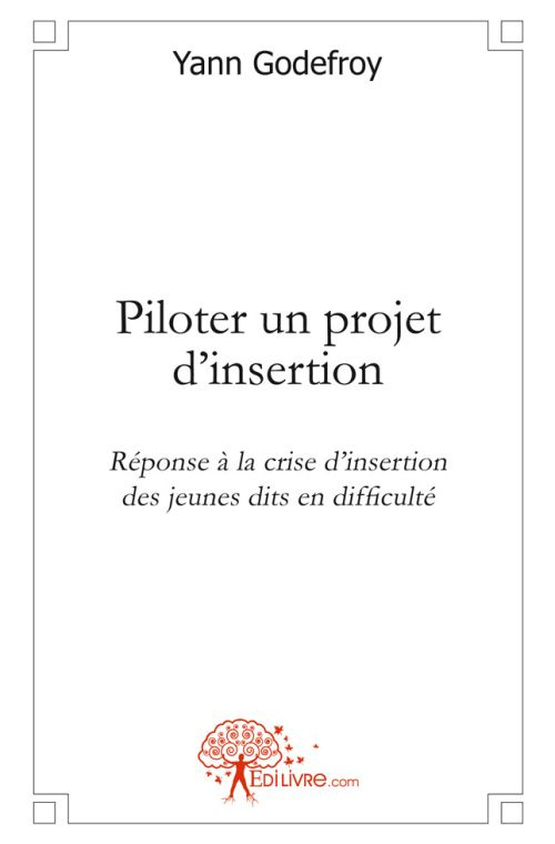 Godefroy_Yann-Piloter_un_projet_d_insertion._R_ponse_la_crise_d_insertion_des_jeunes_dits_en_difficult_-9782812186882_0