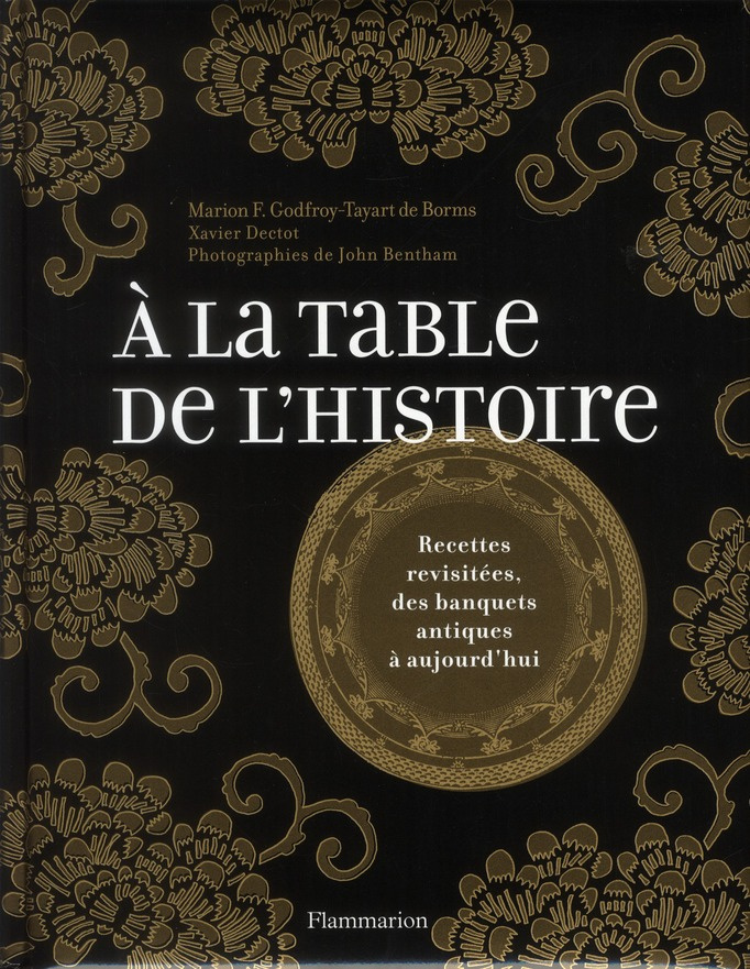 Godfroy-Tayart_de_Borms_Marion_F._Dectot_Xavier-A_la_table_de_l_histoire_Recettes_revisit_es_des_banquets_antiques_aujourd_hui-9782081218543_0