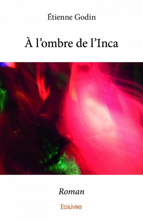 Godin_Etienne-_l_ombre_de_l_Inca._Roman-9782334109369_0