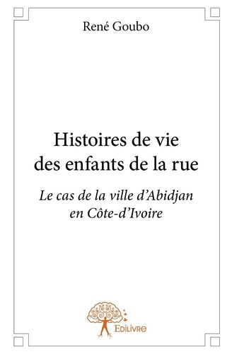 Goubo_Rene-Histoires_de_vie_des_enfants_de_la_rue._Le_cas_de_la_ville_d_Abidjan_en_C_te-d_Ivoire-9782332648808_0