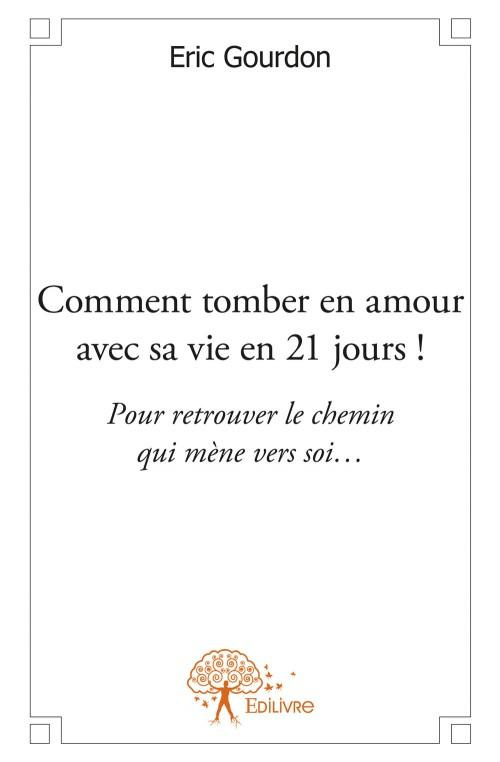 Gourdon_Eric-Comment_tomber_en_amour_avec_sa_vie_en_21_jours_._Pour_retrouver_le_chemin_qui_m_ne_vers_soi...-9782332576019_0