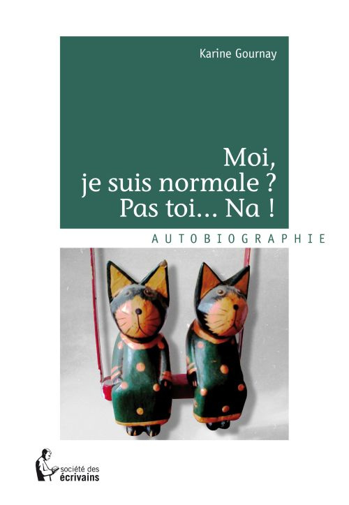 Gournay_Karine-Moi_je_suis_normale_pas_toi..._Na_-9782748368970_0