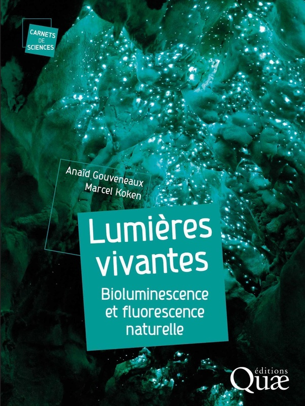 Gouveneaux_Ana_d_Koken_Marcel-Lumi_res_vivantes_-_Bioluminescence_et_fluorescence_naturelle-9782759240807_0