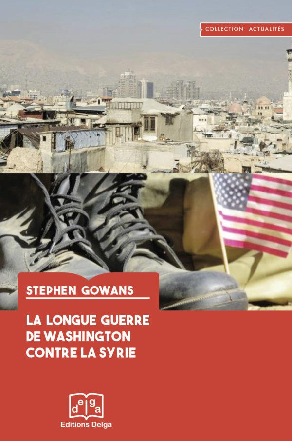 Gowans_Stephen-La_longue_guerre_de_Washington_contre_la_Syrie-9782376071761_0