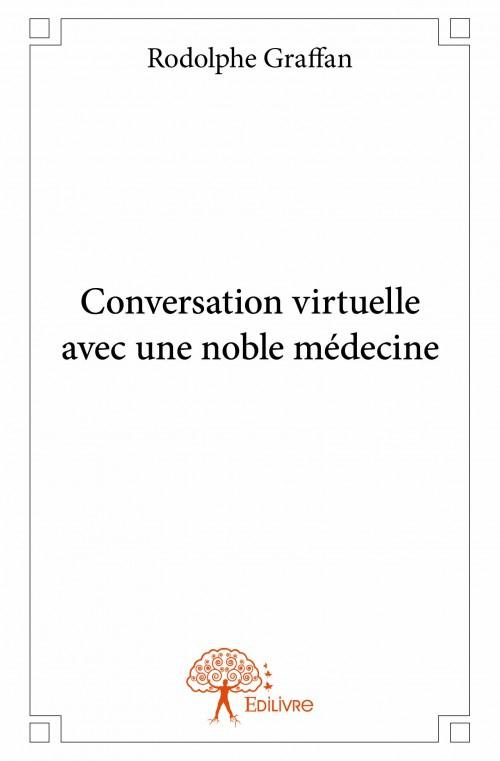 Graffan_Rodolphe-Conversation_virtuelle_avec_une_noble_m_decine-9782332932099_0