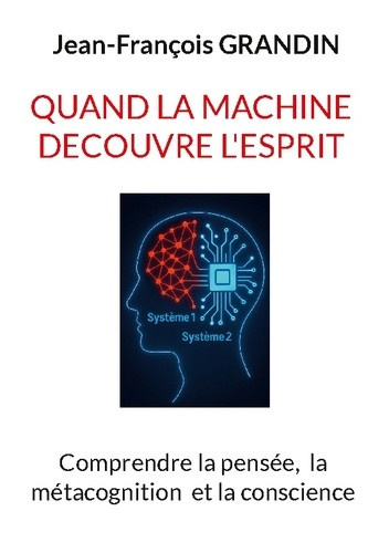 Grandin_Jean-Francois-Quand_machine_decouvre_esprit._Comprendre_la_pensee_la_metaco-9782322617128_0