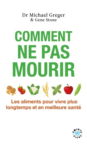 Greger_Michael_Stone_Gene-Comment_ne_pas_mourir._Les_aliments_pour_vivre_plus_longtemps_et_en_meilleure_sant_-9791041424740_0