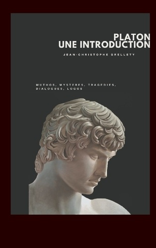 Grellety_Jean-Christophe-Platon_une_introduction._Muthos_Myst_res_Trag_dies_Dialogues_Logos-9782322574278_0