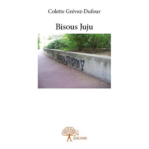 Grevoz-Dufour_Colette-Bisous_Juju._Roman_psychologique-9782332869821_0
