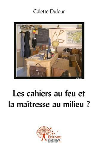 Grevoz-Dufour_Colette-Les_cahiers_au_feu_et_la_ma_tresse_au_milieu_-9782332535450_0