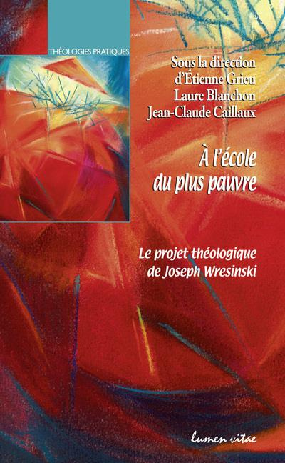 Grieu_Etienne_Blanchon_Laure_Caillaux_Jean-Cla-A_l_cole_du_plus_pauvre._Le_projet_th_ologique_de_Joseph_Wresinski-9782873246044_0