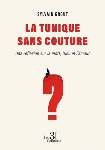 Grout_Sylvain-La_tunique_sans_couture._Une_r_flexion_sur_la_mort_Dieu_et_l_amour-9791040622482_0