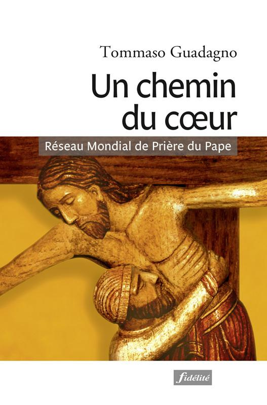 Guadagno_Tommaso_Fornos_Fr_d_ric_Barriga_Claud-Un_chemin_du_coeur._Itin_raire_spirituel_pour_entrer_dans_le_R_seau_Mondial_de_Pri_re_du_Pape_l_Apo-9782873566975_0