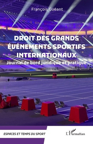 Gueant_Francois-Droit_des_grands_evenements_sportifs_internationaux_-_journal_de_bord_juridique_et_pratique-9782336626765_0