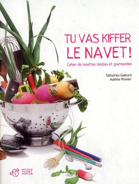 Guenard_S_bastien_Monnier_Adeline-Tu_vas_kiffer_le_navet_Cahier_de_recettes_simples_et_gourmandes-9782364741461_0