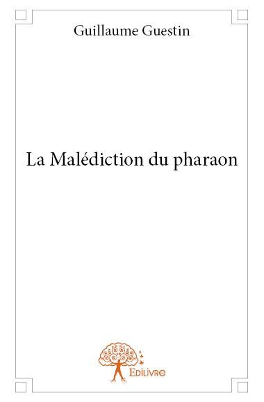 Guestin_Guillaume-La_Mal_diction_du_pharaon-9782332690838_0
