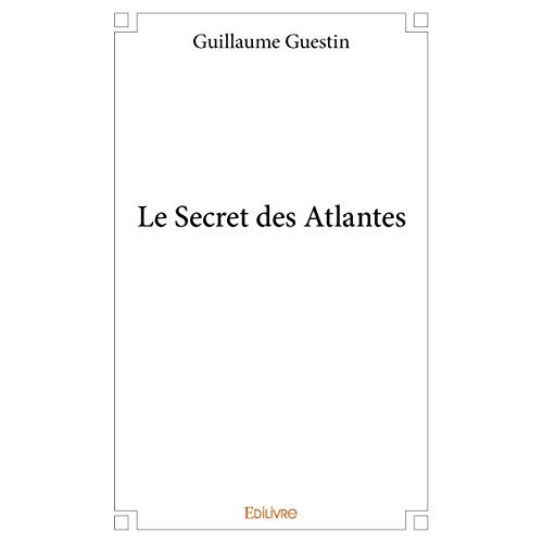 Guestin_Guillaume-Le_Secret_des_Atlantes-9782332983978_0