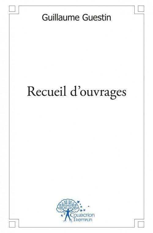 Guestin_Guillaume-Recueil_d_ouvrages-9782332472991_0