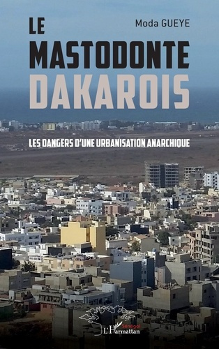 Gueye_Moda-Le_mastodonte_dakarois._Les_dangers_d_une_urbanisation_anarchique-9782336551876_0