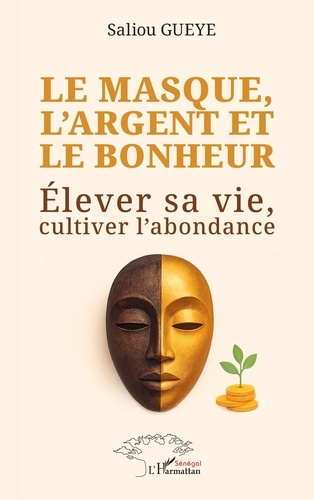 Gueye_Saliou-Le_masque_l_argent_et_le_bonheur_-_elever_sa_vie_cultiver_l_abondance-9782336573359_0