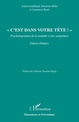 Guilbaud_Ana_s_H_lie_Faustine_Roux_Laurence_-_C_est_dans_votre_t_te_._Psychologisation_de_la_maladie_et_des_sympt_mes-9782336551661_0