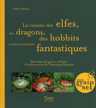 Guillemin_Elodie-La_cuisine_des_elfes_des_dragons_des_hobbits_et_autres_cr_atures_fantastiques._Petit_manuel_gastro-9782845677241_0