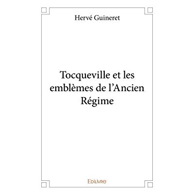 Guineret_Herv_-Tocqueville_et_les_embl_mes_de_l_Ancien_R_gime-9782414094424_0