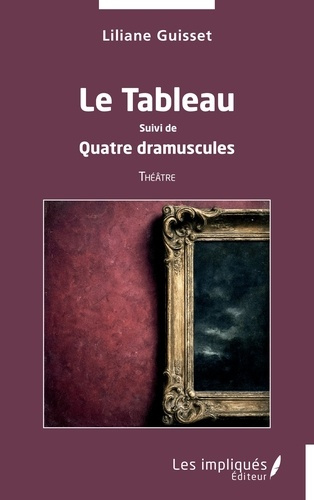 Guisset_Liliane-Le_Tableau._Suivi_de_Quatre_dramuscules-9791042812508_0