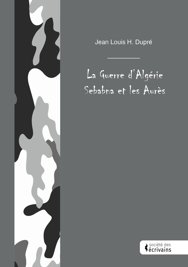 H._Dupre_jean_louis-La_Guerre_d_Alg_rie_Sebabna_et_les_Aur_s-9782342368796_0