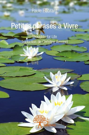 H_brard_Paule-Petites_phrases_Vivre._Thoughts_for_Life_Traduction_de_Christine_Armand-9782332746429_0