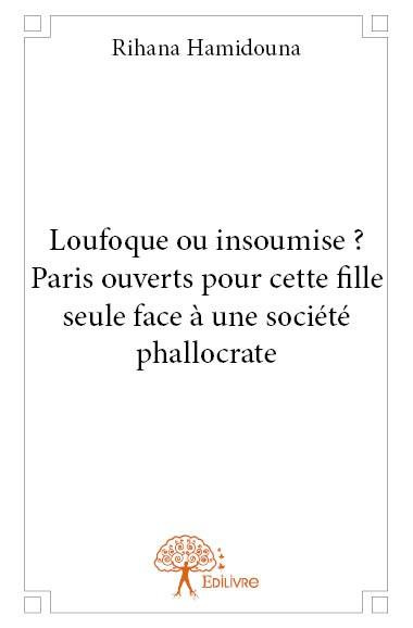 Hamidouna_Rihana-Loufoque_ou_insoumise_Paris_ouverts_pour_cette_fille_seule_face_une_soci_t_phallocrate-9782332632333_0
