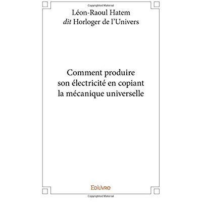 Hatem_Dit_horloger_de_l_univers_l_-Comment_produire_son_lectricit_en_copiant_la_m_canique_universelle-9782334205894_0