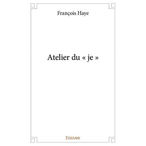Haye_Fran_ois-Atelier_du_je_-9782414347346_0