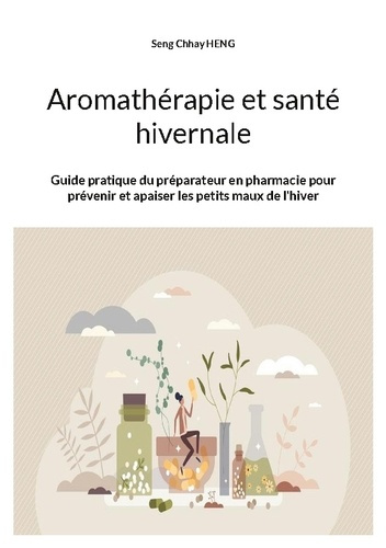 Heng_Seng_chhay-Aromath_rapie_et_sant_hivernale._Guide_pratique_du_pr_parateur_en_pharmacie_pour_pr_venir_et_apaise-9782322615308_0