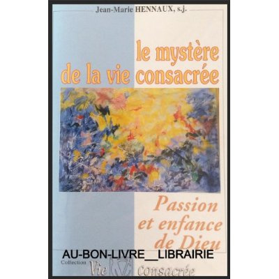 Hennaux_Jean-Marie-Le_Myst_re_de_la_vie_consacr_e._Passion_et_enfance_de_Dieu-9782930021003_0