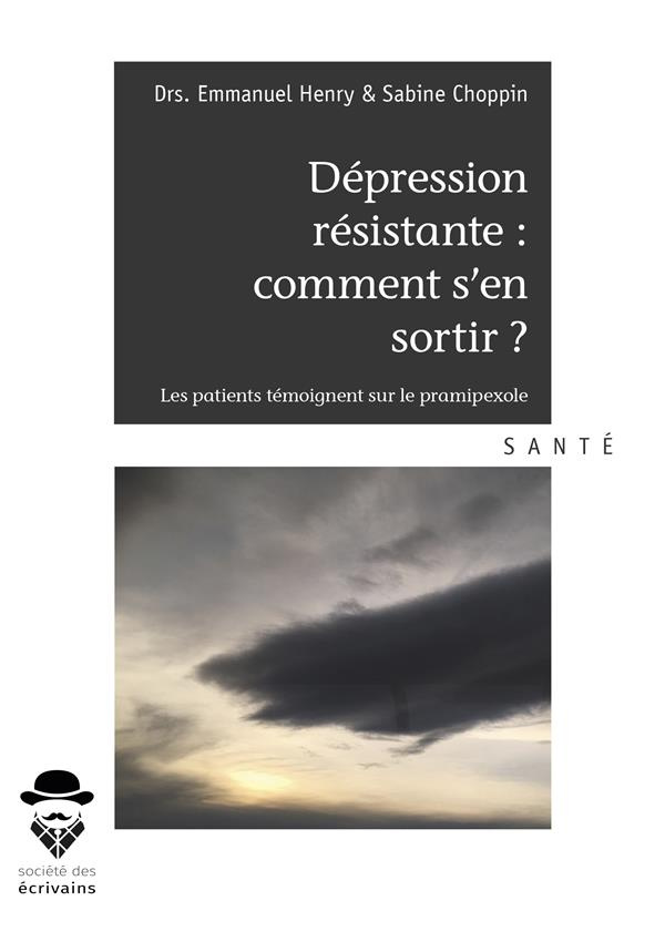 Henry_Emmanuel_Choppin_Sabine_Revol_Olivier-D_pression_r_sistante_comment_s_en_sortir_Les_patients_t_moignent_sur_le_pramipexole-9782342164626_0