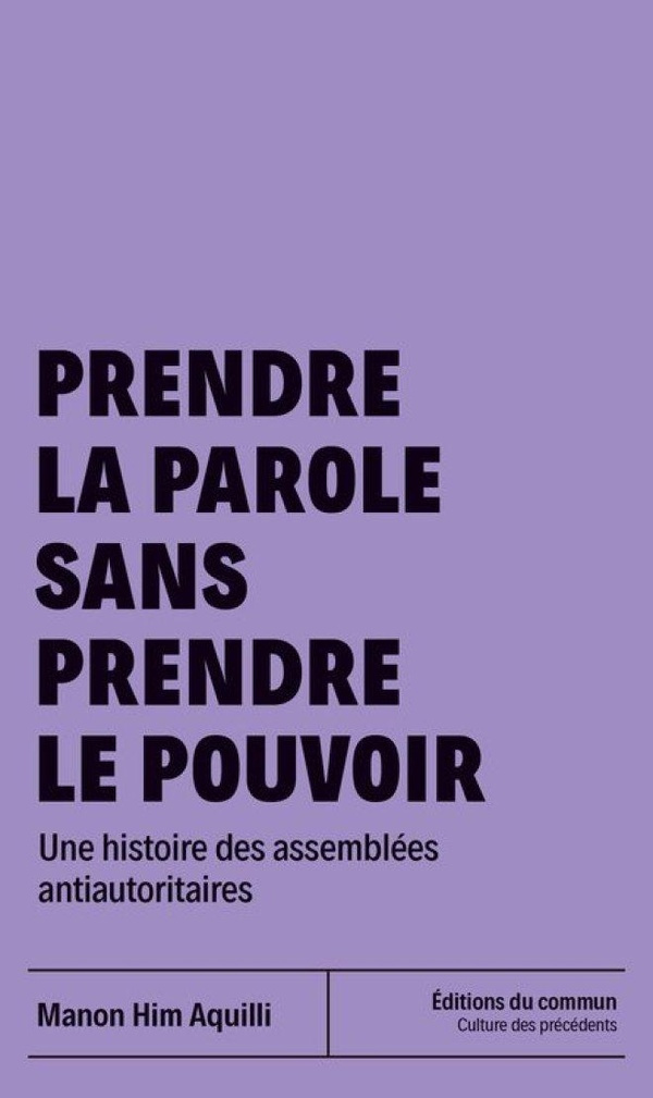 Him-Aquilli_Manon-Prendre_la_parole_sans_prendre_le_pouvoir._Une_histoire_des_assembl_es_antiautoritaires-9791097873103_0