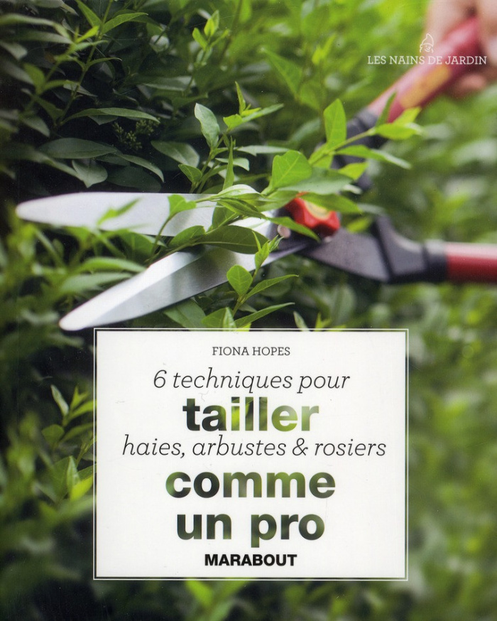 Hopes_Fiona-6_techniques_pour_tailler_haies_arbustes_et_rosiers_comme_un_pro-9782501085304_0